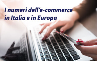 i numeri dell'E-commerce in Italia e in Europa